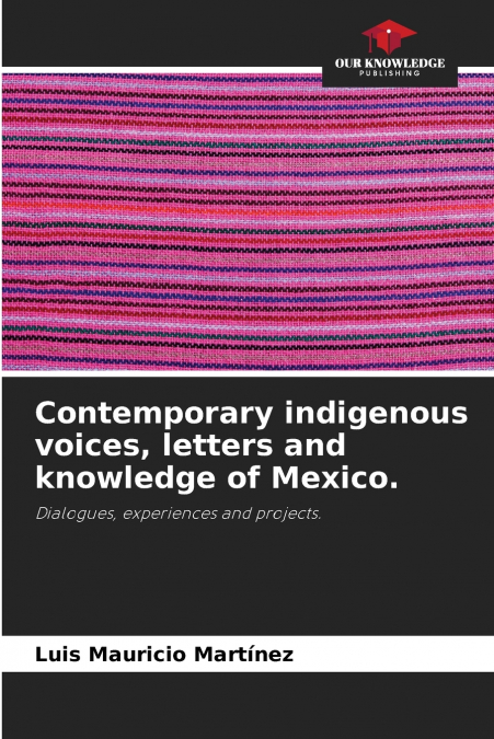 Contemporary indigenous voices, letters and knowledge of Mexico.