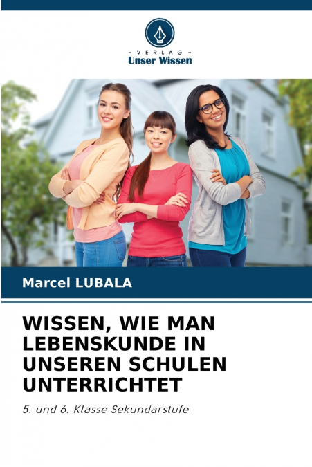 WISSEN, WIE MAN LEBENSKUNDE IN UNSEREN SCHULEN UNTERRICHTET