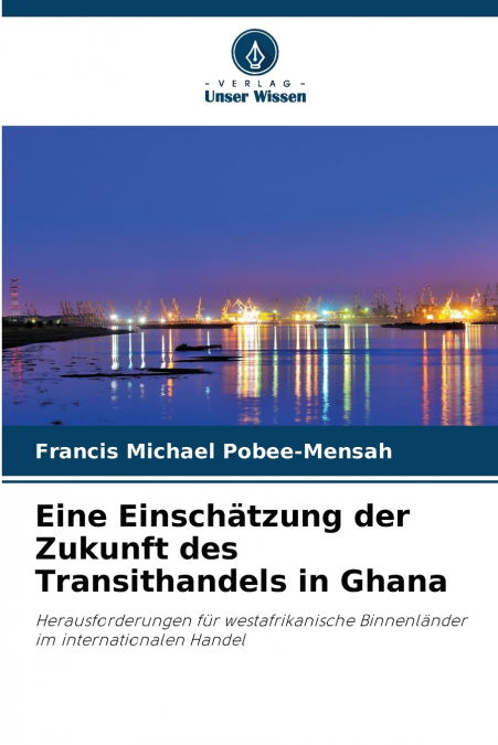 Eine Einschätzung der Zukunft des Transithandels in Ghana