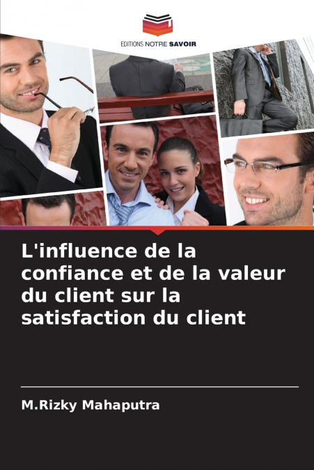 L’influence de la confiance et de la valeur du client sur la satisfaction du client