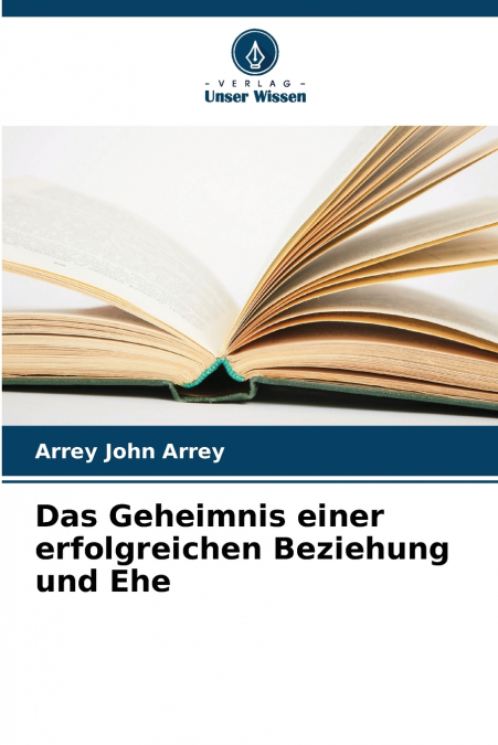 Das Geheimnis einer erfolgreichen Beziehung und Ehe