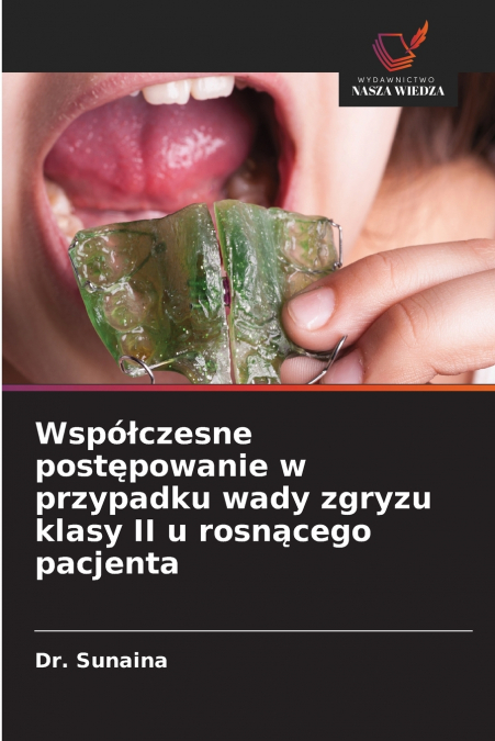 Współczesne postępowanie w przypadku wady zgryzu klasy II u rosnącego pacjenta