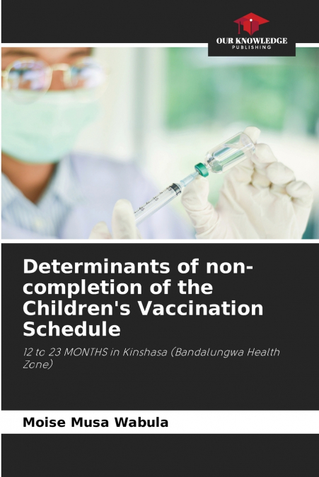 Determinants of non-completion of the Children’s Vaccination Schedule
