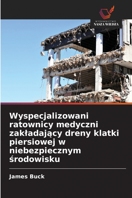 Wyspecjalizowani ratownicy medyczni zakładający dreny klatki piersiowej w niebezpiecznym środowisku