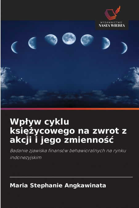 Wpływ cyklu księżycowego na zwrot z akcji i jego zmienność