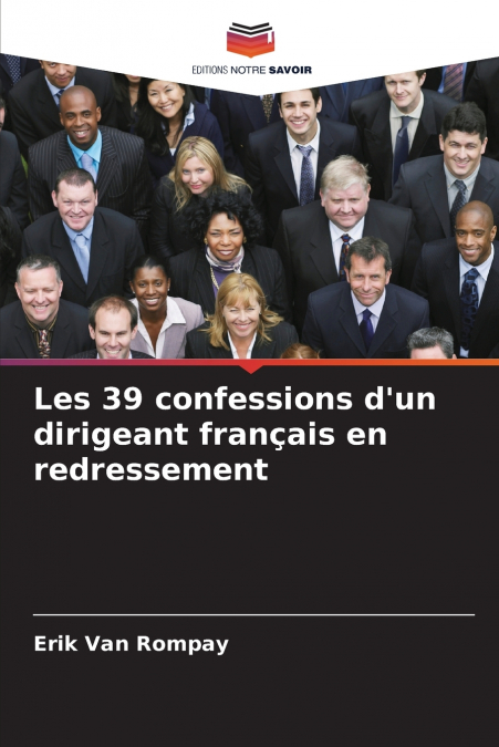 Les 39 confessions d’un dirigeant français en redressement