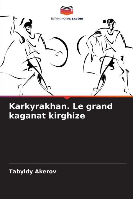 Karkyrakhan. Le grand kaganat kirghize