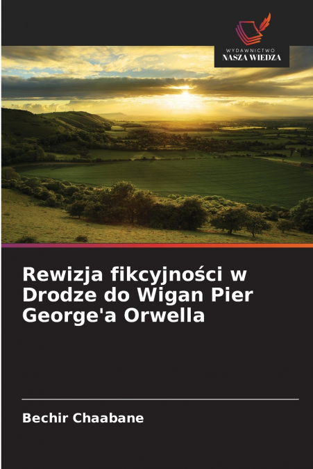 Rewizja fikcyjności w Drodze do Wigan Pier George’a Orwella