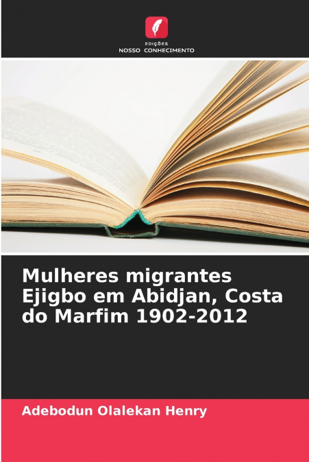 Mulheres migrantes Ejigbo em Abidjan, Costa do Marfim 1902-2012