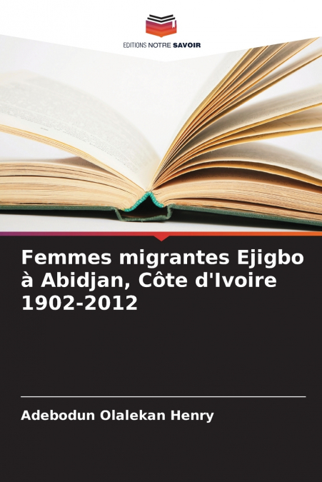 Femmes migrantes Ejigbo à Abidjan, Côte d’Ivoire 1902-2012