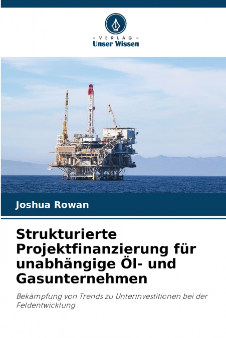 Strukturierte Projektfinanzierung für unabhängige Öl- und Gasunternehmen