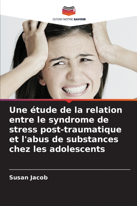 Une étude de la relation entre le syndrome de stress post-traumatique et l’abus de substances chez les adolescents