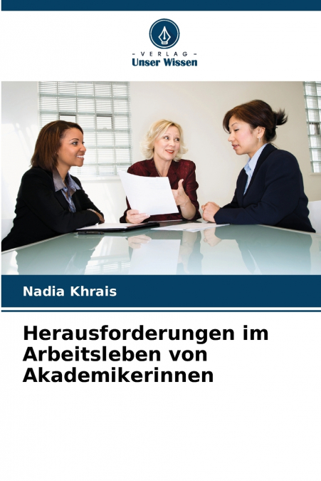 Herausforderungen im Arbeitsleben von Akademikerinnen
