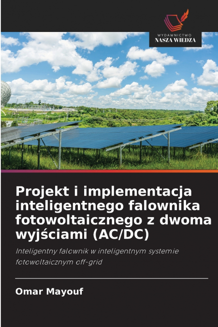 Projekt i implementacja inteligentnego falownika fotowoltaicznego z dwoma wyjściami (AC/DC)