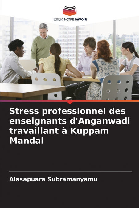 Stress professionnel des enseignants d’Anganwadi travaillant à Kuppam Mandal