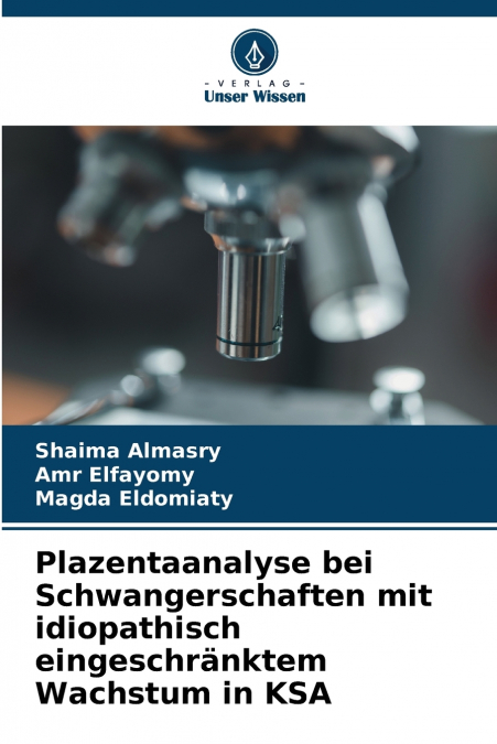 Plazentaanalyse bei Schwangerschaften mit idiopathisch eingeschränktem Wachstum in KSA