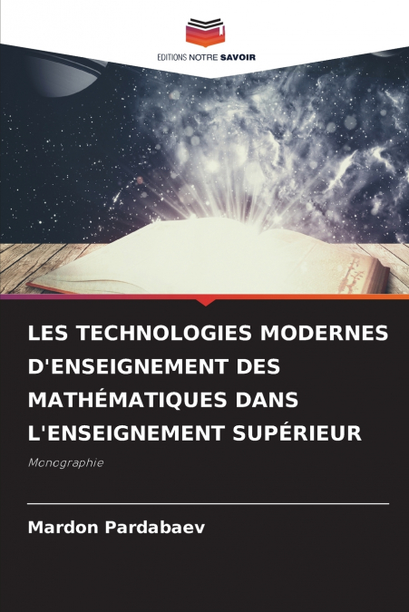 LES TECHNOLOGIES MODERNES D’ENSEIGNEMENT DES MATHÉMATIQUES DANS L’ENSEIGNEMENT SUPÉRIEUR