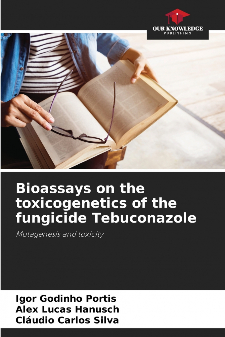 Bioassays on the toxicogenetics of the fungicide Tebuconazole