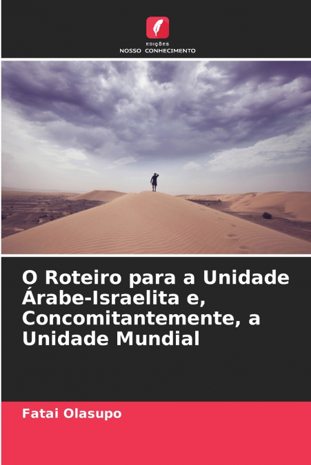 O Roteiro para a Unidade Árabe-Israelita e, Concomitantemente, a Unidade Mundial
