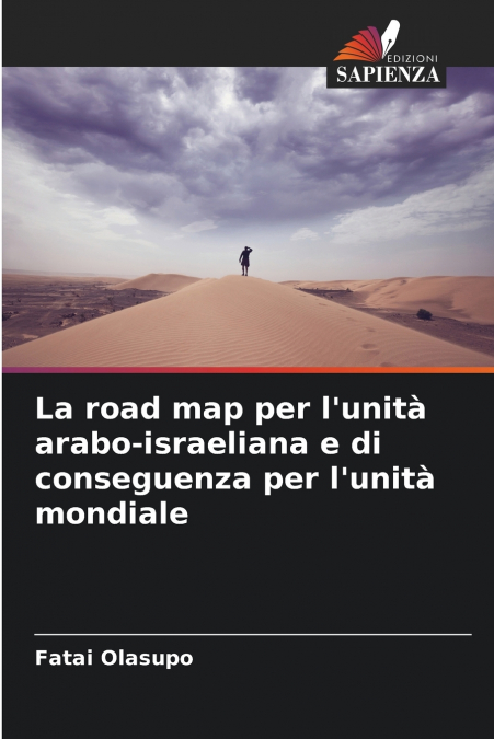 La road map per l’unità arabo-israeliana e di conseguenza per l’unità mondiale
