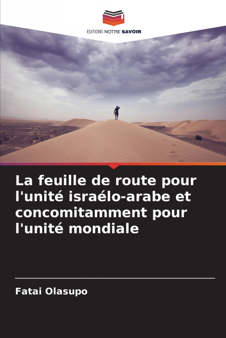 La feuille de route pour l’unité israélo-arabe et concomitamment pour l’unité mondiale