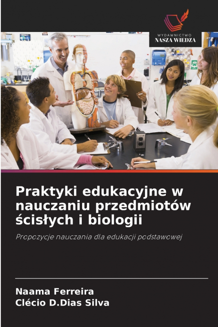 Praktyki edukacyjne w nauczaniu przedmiotów ścisłych i biologii