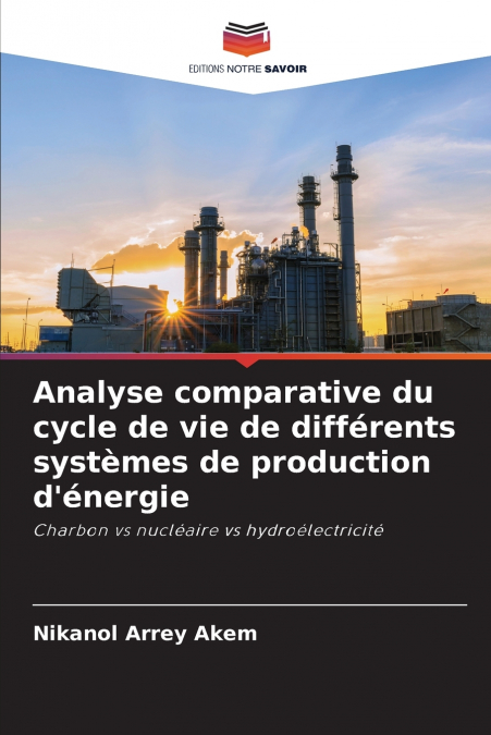 Analyse comparative du cycle de vie de différents systèmes de production d’énergie