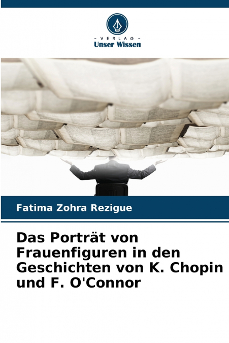Das Porträt von Frauenfiguren in den Geschichten von K. Chopin und F. O’Connor