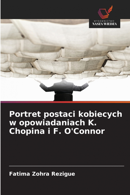 Portret postaci kobiecych w opowiadaniach K. Chopina i F. O’Connor