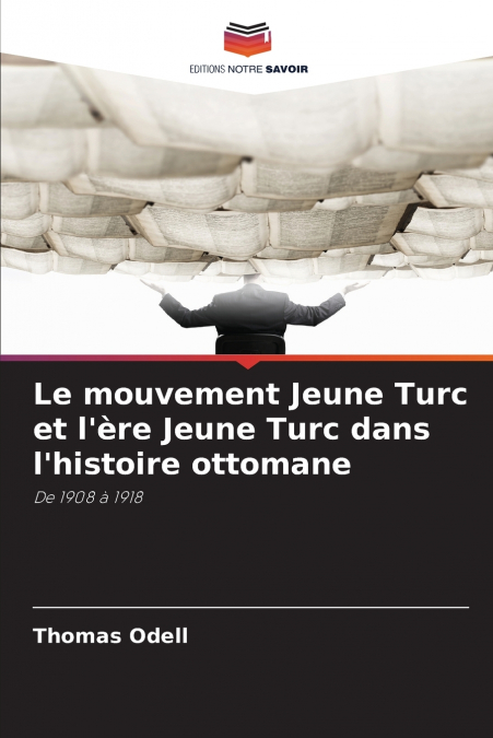 Le mouvement Jeune Turc et l’ère Jeune Turc dans l’histoire ottomane