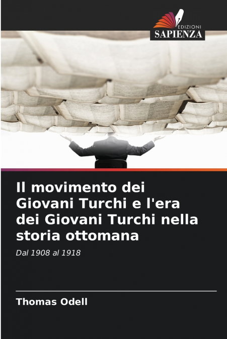 Il movimento dei Giovani Turchi e l’era dei Giovani Turchi nella storia ottomana