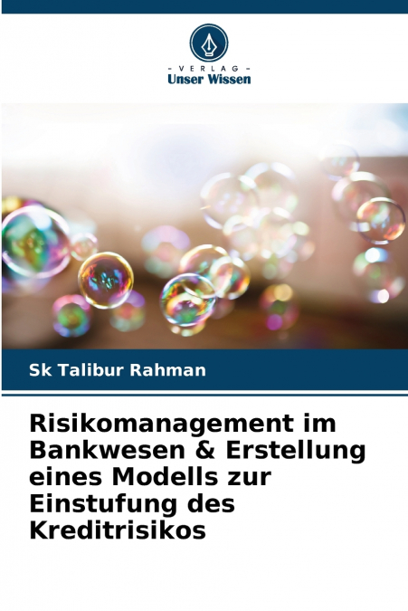 Risikomanagement im Bankwesen & Erstellung eines Modells zur Einstufung des Kreditrisikos