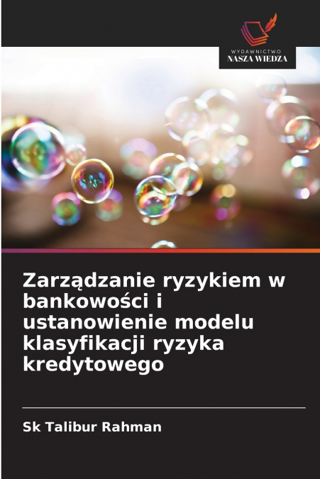 Zarządzanie ryzykiem w bankowości i ustanowienie modelu klasyfikacji ryzyka kredytowego