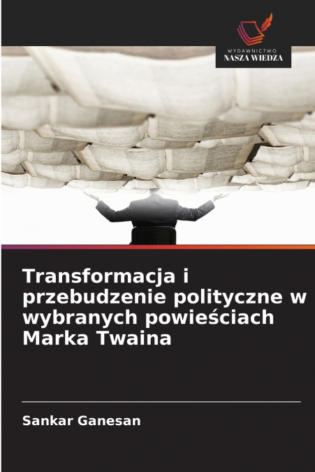 Transformacja i przebudzenie polityczne w wybranych powieściach Marka Twaina