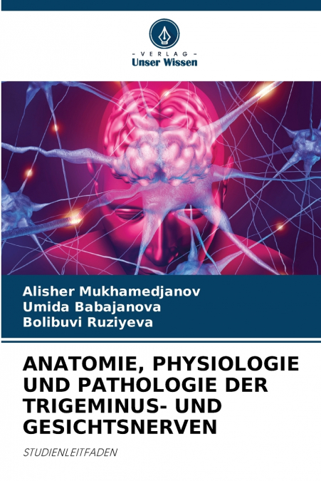 ANATOMIE, PHYSIOLOGIE UND PATHOLOGIE DER TRIGEMINUS- UND GESICHTSNERVEN
