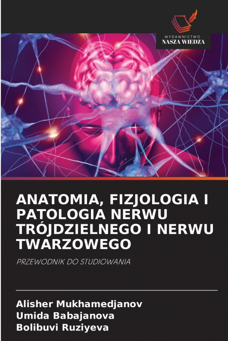 ANATOMIA, FIZJOLOGIA I PATOLOGIA NERWU TRÓJDZIELNEGO I NERWU TWARZOWEGO