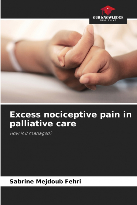 Excess nociceptive pain in palliative care