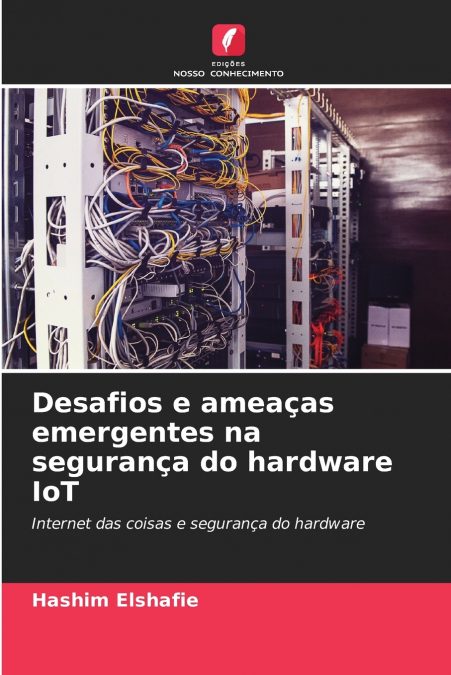 Desafios e ameaças emergentes na segurança do hardware IoT