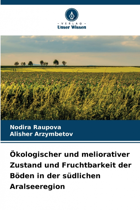 Ökologischer und meliorativer Zustand und Fruchtbarkeit der Böden in der südlichen Aralseeregion