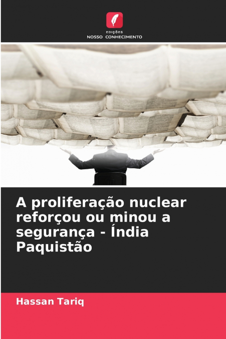 A proliferação nuclear reforçou ou minou a segurança - Índia Paquistão