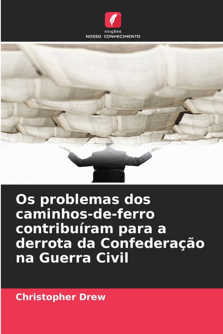 Os problemas dos caminhos-de-ferro contribuíram para a derrota da Confederação na Guerra Civil