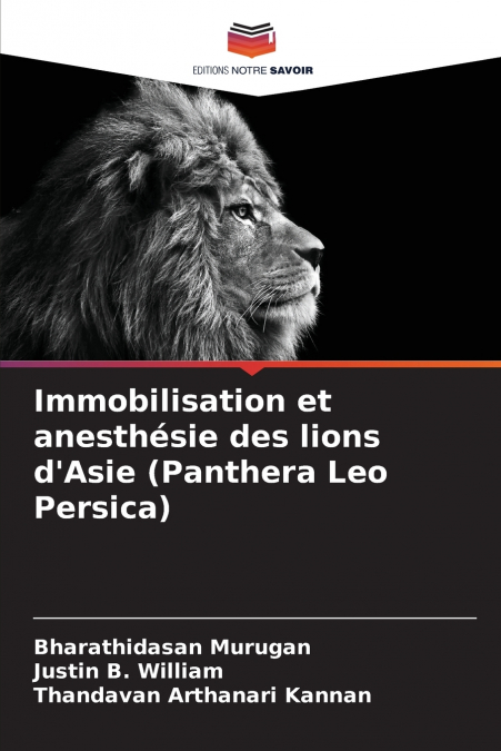 Immobilisation et anesthésie des lions d’Asie (Panthera Leo Persica)