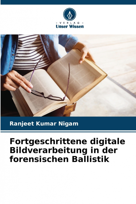 Fortgeschrittene digitale Bildverarbeitung in der forensischen Ballistik