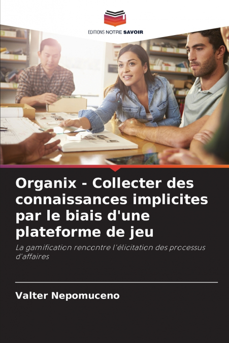 Organix - Collecter des connaissances implicites par le biais d’une plateforme de jeu