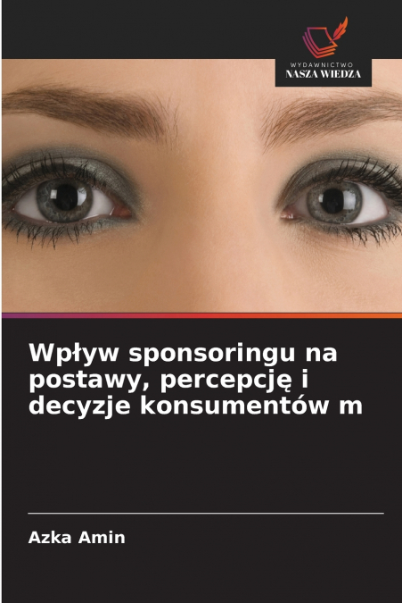 Wpływ sponsoringu na postawy, percepcję i decyzje konsumentów m