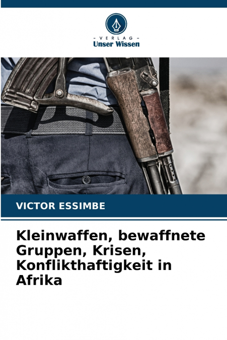 Kleinwaffen, bewaffnete Gruppen, Krisen, Konflikthaftigkeit in Afrika
