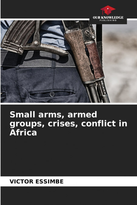 Small arms, armed groups, crises, conflict in Africa