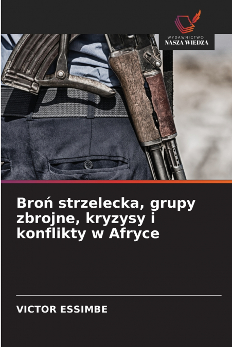 Broń strzelecka, grupy zbrojne, kryzysy i konflikty w Afryce