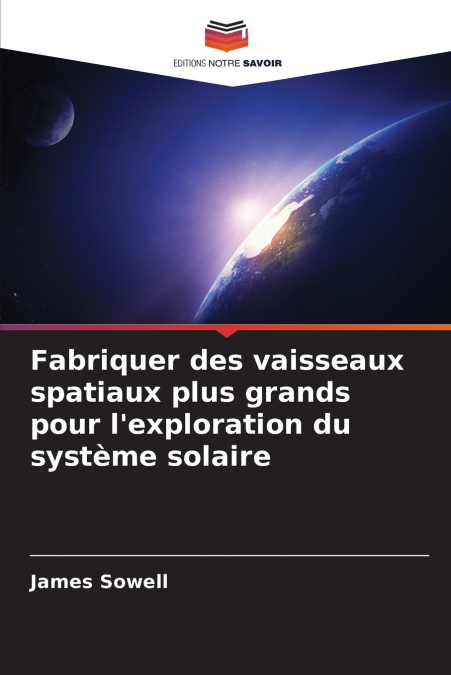 Fabriquer des vaisseaux spatiaux plus grands pour l’exploration du système solaire