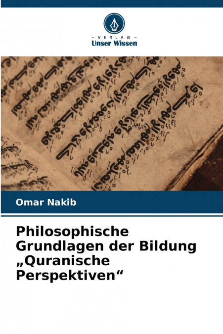 Philosophische Grundlagen der Bildung „Quranische Perspektiven'